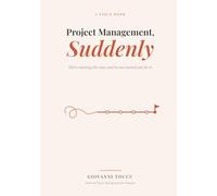 Project Management, Suddenly: You're running this now, and no one trained you for it.