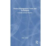 Project Management Tools and Techniques: A Guide to Good Practice