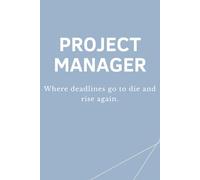 PROJECT MANAGER - Where deadlines go to die and rise again: Lustiges Notizbuch für Projektmanager:innen - Perfektes Büro- und Meeting-Geschenk