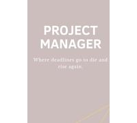 PROJECT MANAGER - Where deadlines go to die and rise again: Lustiges Notizbuch für Projektmanager:innen - Perfektes Büro- und Meeting-Geschenk
