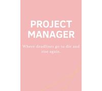 PROJECT MANAGER - Where deadlines go to die and rise again: Lustiges Notizbuch für Projektmanager:innen - Perfektes Büro- und Meeting-Geschenk