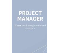 PROJECT MANAGER - Where deadlines go to die and rise again: Lustiges Notizbuch für Projektmanager:innen - Perfektes Büro- und Meeting-Geschenk