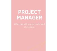 PROJECT MANAGER - Where deadlines go to die and rise again: Lustiges Notizbuch für Projektmanager:innen - Perfektes Büro- und Meeting-Geschenk