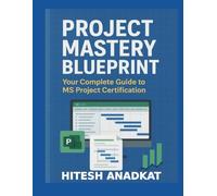 Project Mastery Blueprint: Your Complete Guide to MS Project Certification