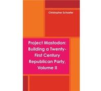 Project Mastodon Building a TwentyFirst Century Republican Party Volume II - Christopher Schaefer - Lulu Press Inc. - Livre en Anglais Christopher SchaeferChristopher Schaefer (Auteur)