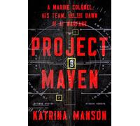 Project Maven: A Marine Colonel, His Team, and the Dawn of Ai Warfare