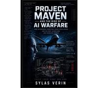 Project Maven and the Rise of AI Warfare: How Autonomous Targeting, Drone Intelligence, and Military Algorithms Are Changing Combat