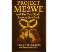 Project Me2We "And the Two Shall Become One Flesh": A Journey of Love, Faith, and Transformation