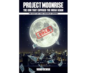 Project Moon Rise: The Con That Exposed the Mega Scam An Out Of This World Crime!