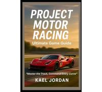 Project Motor Racing Ultimate Game Guide: “Master the Track, Command Every Curve”