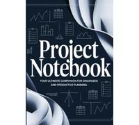 Project Note Book: Organize, Plan, and Track Your Success: The Ultimate Notebook for Projects, Ideas, and Personal Goals - Stay Focused, Stay Productive
