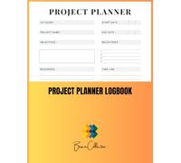 Project Planner Logbook: Organize Goals, Milestones & Action Plans for Every Project