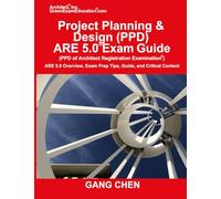 Project Planning & Design (PPD) ARE 5.0 Exam Guide (Architect Registration Examination): ARE 5.0 Overview, Exam Prep Tips, Guide, and Critical Content