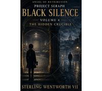 PROJECT SERAPH BLACK SILENCE VOLUME 4: THE HIDDEN CRUCIBLE