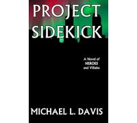 Project Sidekick: A novel of heroes and villains