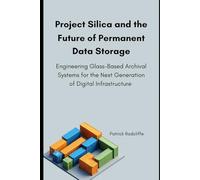 Project Silica and the Future of Permanent Data Storage: Engineering Glass-Based Archival Systems for the Next Generation of Digital Infrastructure