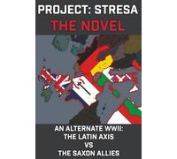 Project Stresa - The Novel: An Alternate World War II: The Latin Axis vs the Saxon Allies