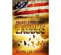 Project StrikeForceExodus - Kevin Lee Swaim - Amazon Digital Services LLC KDP - Livre en Anglais Kevin Lee SwaimKevin Lee Swaim (Auteur)