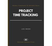 Project Time Tracking Log Book: Weekly Timesheets for Billable Hours, Client Work & Task Management | 4-Year Record System for Freelancers, Consultants & Small Business Teams