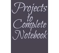 Project to Complete Notebook: Project Planner | Get Things Done Notbook