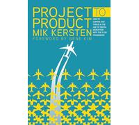 Project to Product: How to Survive and Thrive in the Age of Digital Disruption with the Flow Framework