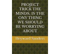 Project Trick The Minds, Is The Ony Thing We Should Be Worrying About