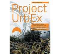 Project Urbex – Adventures in Ghost Towns, Wastelands and Other Forgotten Worlds – Anglais