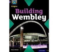 Project X Origins: Purple Book Band, Oxford Level 8: Buildings: Building Wembley