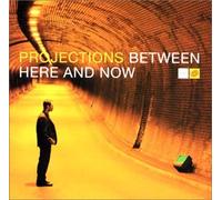 Projections - Between Here and Now