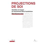 Projections De Soi - Identités Et Images En Mouvement Dans L'autofiction