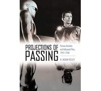 Projections Of Passing: Postwar Anxieties And Hollywood Films, 1947-1960