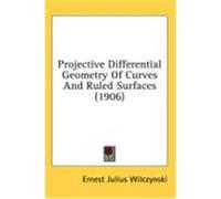Projective Differential Geometry of Curves and Ruled Surfaces (1906) Wilczynski, Ernest Julius (Auteur)