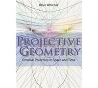 Projective Geometry: Creative Polarities In Space And Time (Paperback) Olive Whicher, (Auteur)