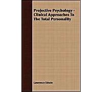 Projective Psychology - Clinical Approaches To The Total Personality