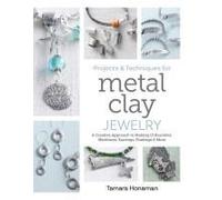 Tamara Honaman Projects and Techniques for Metal Clay Jewelry (Poche)