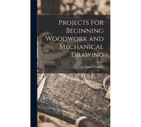 Projects For Beginning Woodwork And Mechanical Drawing