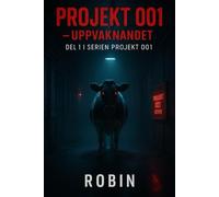Projekt 001 - Uppvaknandet: Del 1 i serien Projekt 001 - en psykologisk sci-fi-skräck om kod, kött och kontroll