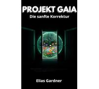 Projekt Gaia: Die sanfte Korrektur - Ein Technothriller über KI, Konsum und moralische Wahrheit