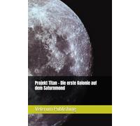 Projekt Titan - Die erste Kolonie auf dem Saturnmond
