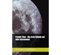 Projekt Titan - Die erste Kolonie auf dem Saturnmond