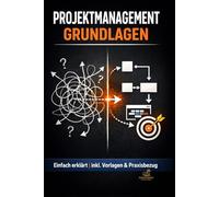 Projektmanagement Grundlagen: Einfach erklärt inkl. Vorlagen & Praxisbezug