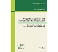 Projektmanagement Und Interkulturelle Kommunikation: Die Funktion Der Kultur Und Ihr Einfluss Auf Den Projekterfolg