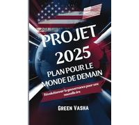 PROJET 2025- PLAN POUR LE MONDE DE DEMAIN: Révolutionner la gouvernance pour une nouvelle ère