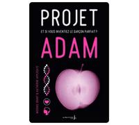 Projet Adam. et si vous inventiez le garçon parfait ?