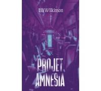 Lili Wilkinson – Projet Amnesia – Traduit par Frédérique Le Boucher – Éditions Robert Laffont