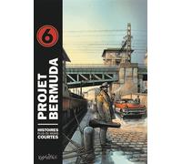 Projet Bermuda - Tome 6 - Histoires Plus Ou Moins Courtes