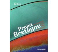 Projet Bretagne Pour une bretagne belle, prospere, solidaire, ouverte sur le monde. - Jean Ollivro - Apogee - broché - Essai