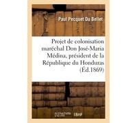 Projet de colonisation présenté à S. E. M. le maréchal Don José-Maria Médina - Pecquet Du Bellet - Hachette Bnf - broché - Livre