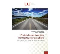Projet de construction d'infrastructure routière Sud Tunisien, aux portes du désert du Sahara - Serge Herve Baheten Bakelak ng - Universitaires Europeennes - broché - Livre