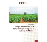 Projet de creation d'un complexe agricole pour la culture du Manioc - Simo Pokam Raoul - Universitaires Europeennes - broché - Essai